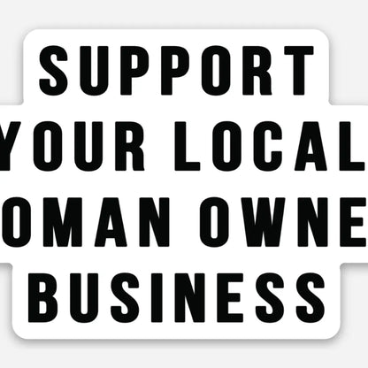 Support Your Local Woman Owned Business Sticker