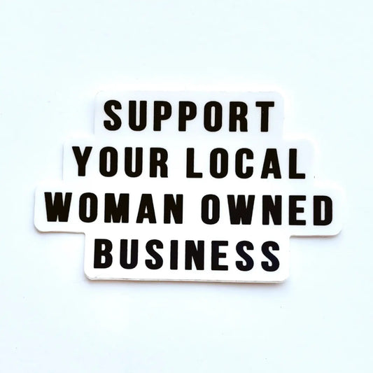 Support Your Local Woman Owned Business Sticker